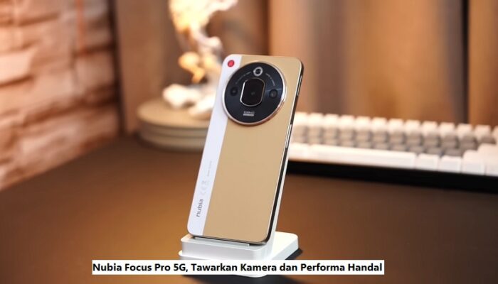 Nubia Focus Pro 5G, Tawarkan Kamera dan Performa Handal